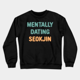 Mentally Dating BTS Jin Crewneck Sweatshirt